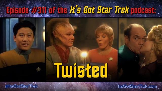 The text reads "Episode #311 of the It's Got Star Trek podcast: Twisted" superimposed over three images from that episode of Star Trek: Voyager: Harry Kim entering holodeck recreation of a Parisian tavern; Kes blowing out two candles (two!!) on a cake that Neelix is holding wild looking at her in a threatening fashion for some unexplained reason; and The Doctor being forced to French kiss a holographic Parisian tavern owner.