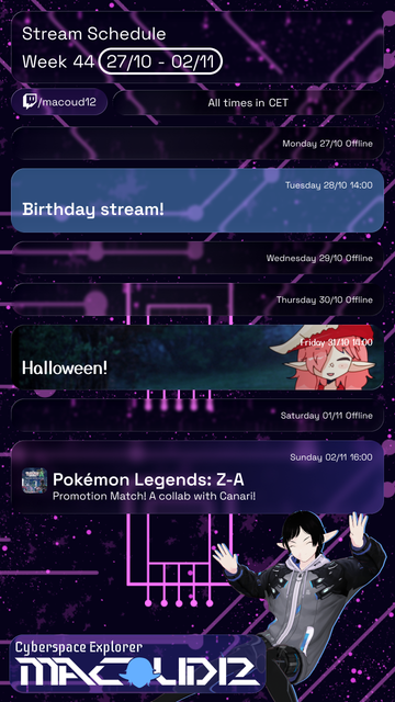 A Twitch schedule for streamer "macoud12," labeled "Week 44 - 27 October to 2 November." The background features a neon circuit-board motif. All times are listed in CET. The schedule grid includes:
- Monday 27/10: Offline
- Tuesday 28/10 at 14:00: "Birthday stream!"
- Wednesday 29/10: Offline
- Thursday 30/10 at 16:00: "Halloween!"
- Saturday 01/11: Offline
- Sunday 02/11 at 16:00: "Pokémon Legends: Z-A, Promotion Match! A collab with Canari!"
A character illustration is positioned below the schedule grid at the bottom right: black-and-white outfit, one hand raised. The Halloween stream box includes a themed graphic with a pink-haired character and their usual environment, layered behind the box. A logo for macoud12 appears in the bottom left corner.