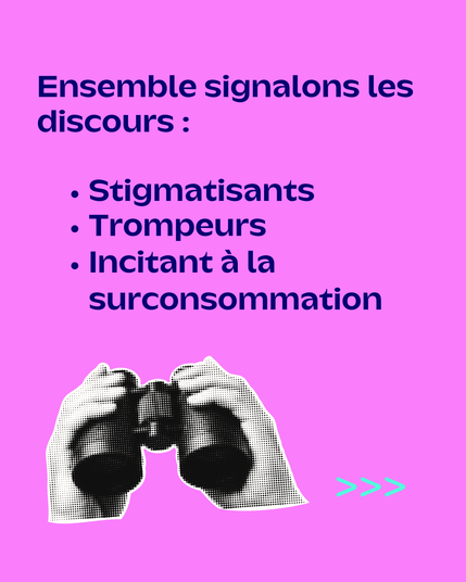 Visuel de la campagne ou il est écrit "Esemble signalons les discours : stigmatisants trompeux incitant à la surconsommation