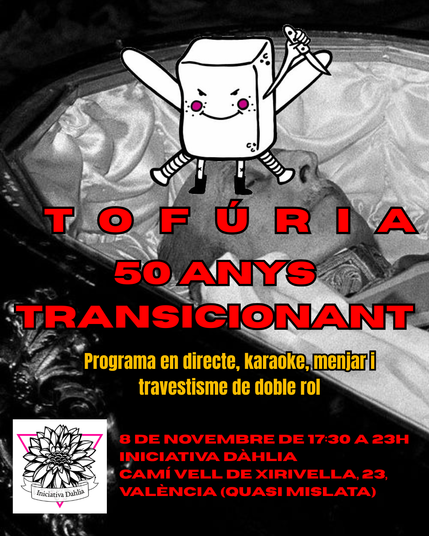 Franco en el ataúd con el logo de TOFUria encima y el texto:
TOFÚRIA
50 ANYS TRANSICIONANT
Programa en directe, karaoke, menjar i travestisme de doble rol
8 DE NOVEMBRE DE 17:30 A 23H
INICIATIVA DAHLIA
CAMÍ VELL DE XIRIVELLA, 23,
VALÈNCIA (QUASI MISLATA)