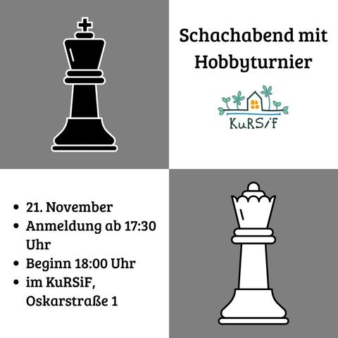 Graphic promoting a chess event titled "Schachabend mit Hobbyturnier." Features a black king chess piece on the left and a white queen chess piece on the right. Details include the date (21 November), registration time (from 17:30) and starting time (from 18:00) as well as the location of the event (KuRSiF, Oskarstr. 1)