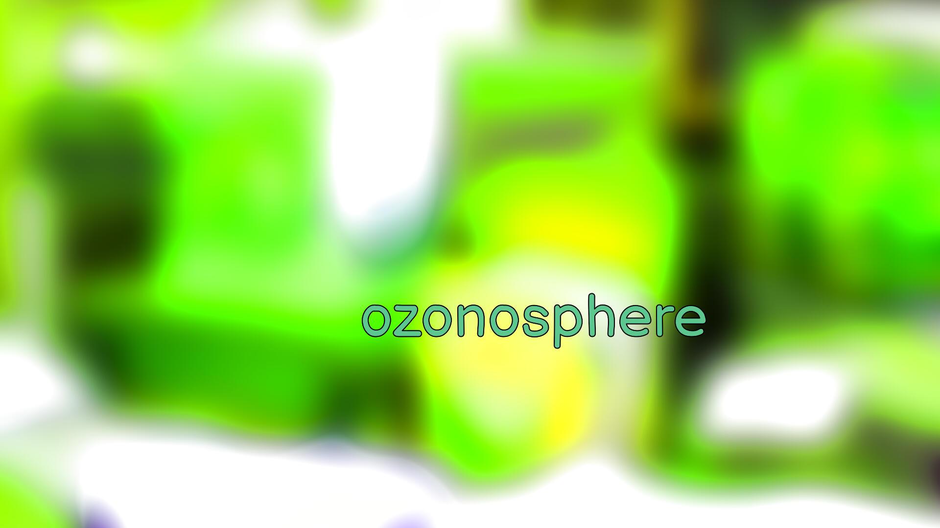 A canvas of blurry green, with green text which reads "ozonosphere".