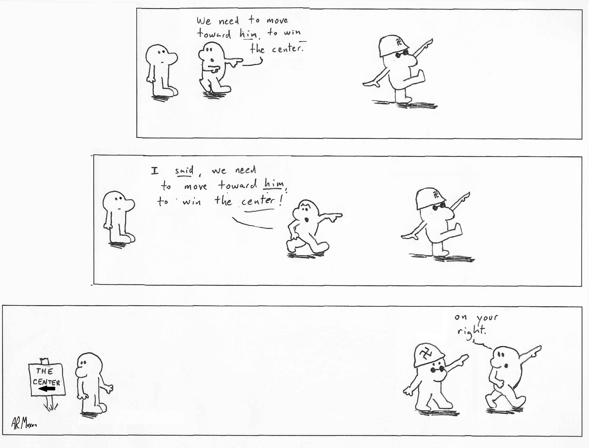 3 panel cartoon of a figure demanding of a 2nd figure that they must move toward a nazi to win the center. in the third panel, the 1st figure moves to the right of the Nazi, and as he passes says "on your right." the first figure, who has not moved, looks back to see that he is standing the the right of the sign that says 'the center" with an arrow pointing off panel to the left.