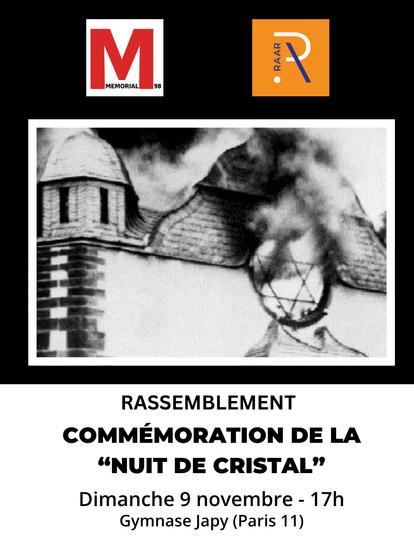 L’affiche comporte plusieurs éléments visuels :

En haut à gauche, le logo rouge et blanc de “Mémorial 98”.

En haut à droite, le logo orange de “RAAR” (Réseau d’Actions contre l’Antisémitisme et tous les Racismes).

Au centre, une photo en noir et blanc d’une synagogue en feu, dont on distingue la fenêtre avec une étoile de David, symbole du judaïsme, au milieu des flammes et de la fumée — image évoquant la violence de la Nuit de Cristal.

En dessous, le texte annonce :
RASSEMBLEMENT
COMMÉMORATION DE LA “NUIT DE CRISTAL”
Dimanche 9 novembre - 17h
Gymnase Japy (Paris 11)

Le visuel est sobre, en noir et blanc.