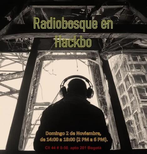 una fotografía de un hombre de espaldas con audifonos, al fondo unas ruinas de un edificio.
texto: Radio Bosque en HackBo.
Domingo 2 de nviembre, de 14:00 a 18:00. Calle 44 N° 8-50 oficina 201, Bogotá