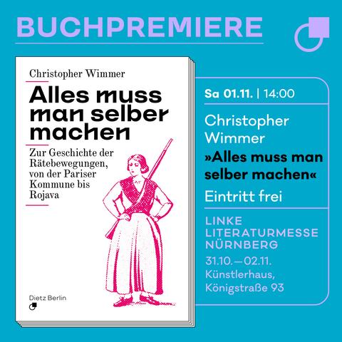 Sharepic zur Buchpremiere von Christopher Wimmer: 
»Alles muss man selber machen«
Zeit: Samstag 01.11., 14:00 Uhr, Eintritt frei
Ort. Linke Literaturmesse Nürnberg vom 31.10. bis 02.11.2025
Künstlerhaus, Königstraße 93