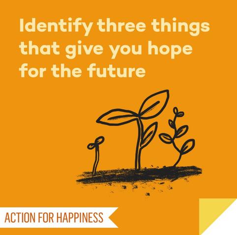 Identify three things that give you hope for the future