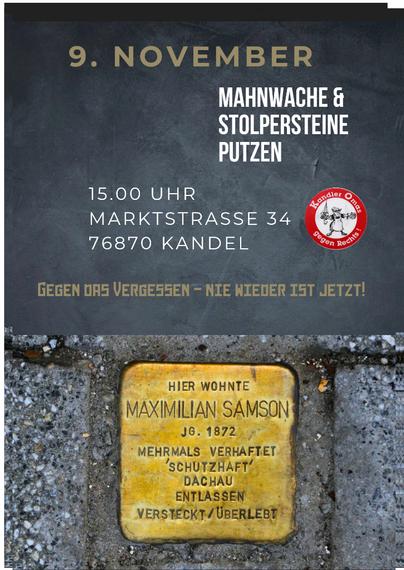 Das Bild zeigt den Stolperstein in der in der Marktstraße 34 in Kandel, der an Maximilian Samson erinnert. Außerdem ist dieser Text im Sharepic zu sehen: „9. November, Mahnwache & Stolpersteine putzen, 15:00 Uhr, Markstraße 34, 76870 Kandel, Gegen das Vergessen, Nie wieder ist jetzt“. Auch zu sehen ist das rote Logo der Kandler OMAS / OMAS GEGEN RECHTS Kandel.
Quelle des Fotos mit dem Stolperstein: https://de.wikipedia.org/wiki/Liste_der_Stolpersteine_in_Kandel