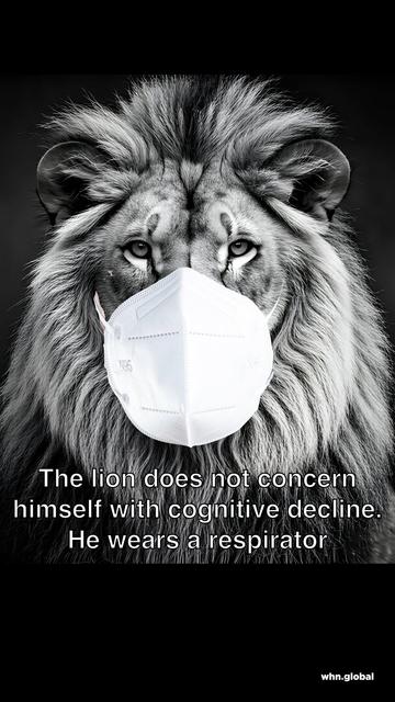 Promotional graphic from whn.global showing a majestic lion in grayscale wearing a white N95 respirator mask. The background is dark, emphasizing the lion’s mane and the mask.

Text reads:
“The lion does not concern himself with cognitive decline. He wears a respirator.”

The whn.global logo appears in the upper left corner.