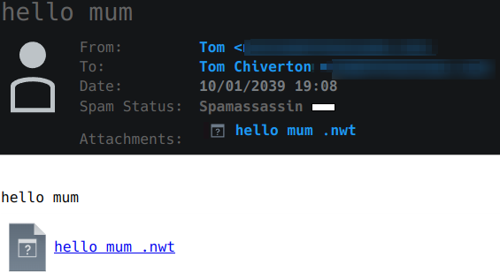 A screen shot of a modern email program. The from and to address is not visible, and the date is in 2039, but it contains the body "hello mum" and ".nwt" attachment.