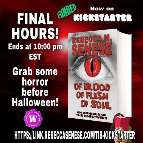 Hard cover of Of Blood Of Flesh Of Soul: An Omnibus of The In-Between on a blood red background. Caption: FINAL HOURS! Ends 10:00 pm EST Grab some horror before Halloween! Funded now on #Kickstarter! https://link.rebeccasenese.com/tib-kickstarter