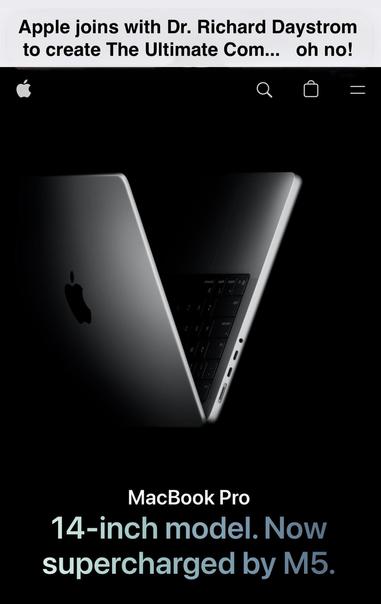 A banner at the top reads, "Apple joins with Dr. Richard Daystrom to create The Ultimate Com...  oh no!"

The image shows a laptop computer, open to form a "V" shape.

The text at the bottom reads, "MacBook Pro.  14-inch model.  Now supercharged by M5."