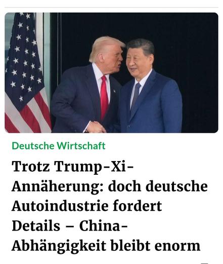 Deutsche Wirtschaft
Trotz Trump-Xi-
Annäherung: doch deutsche
Autoindustrie fordert
Details — China-
Abhangigkeit bleibt enorm.