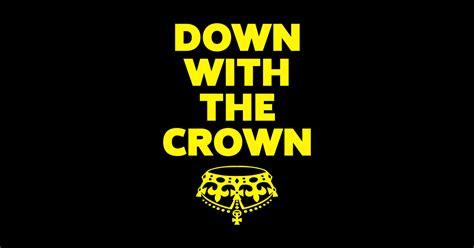 Black background with a bright yellow upside down crown and the text DOWN WITH THE CROWN