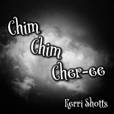 Album cover for "Chim Chim Cher-ee" performed by Kerri Shotts. The photo is a black and white photo of thick clouds in the sky.