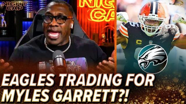 Shannon Sharpe SHOCKED by RUMORS the EAGLES are interested in TRADING for Myles Garrett! | Nightcap