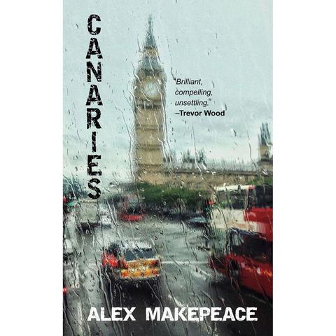 The cover of Canaries by Alex Makepeace. Based on a photo by Sid Ali. Big Ben (the Elizabeth Tower of the Houses of Parliament in Westminster) is shown from Bridge Street through a rain-soaked window, with other traffic on the road. The name CANARIES is written in distressed black letters vertically in parallel with the tower, and the author’s name is written across the bottom of the cover in white. A quote is included from Trevor Wood saying “Brilliant, compelling, unsettling.”