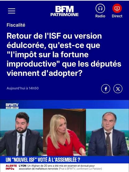 BFM se demande : Retour de l'ISF ou version édulcorée, qu'est ce que "l'impôt sur la fortune improductive" que les députés viennent d'adopter.
Sur BFM, on voit un bandeau : Un "nouvel ISF" voté à l'Assemblée ?