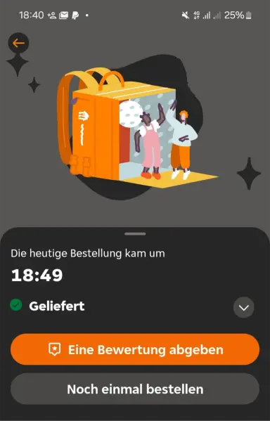Screenshot aus der Lieferando App. Systemuhrzeit 18:40Uhr

Dann ein Bild einer Lieferandotasche aus der zwei Personen winken.

Darunter der Text 
"die heutige Bestellung wurde um 18:49Uhr geliefert."