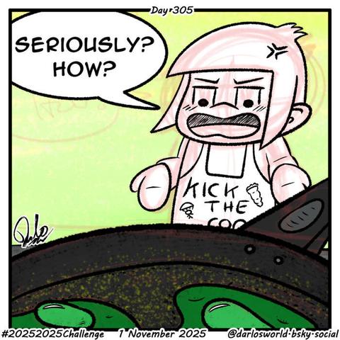 Drawing of Darlo in a kitchen frying two eggs in a frying pan. The eggs have turned green. Darlo looks with a confused expression saying "Seriously? How?".