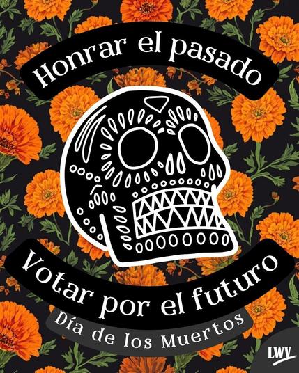 Sobre un fondo de caléndulas, una calavera del Día de Muertos y el texto "Honrar el pasado. Votar por el futuro".