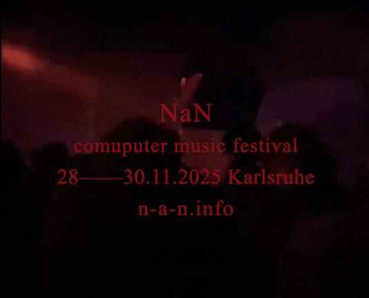 NaN – Computer Music Festival
28-30.11.2025 Karlsruhe
n-a-n.info