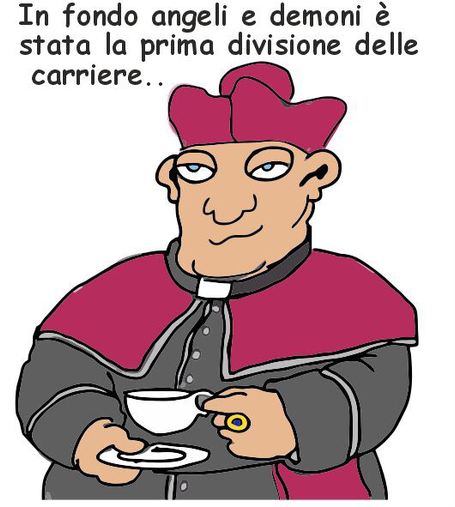Vignetta umoristica che mostra un cardinale con veste rossa e nera, che tiene in mano una tazzina da tè e un piattino. Sopra la sua testa c'è la scritta:  "In fondo angeli e demoni è stata la prima divisione delle carriere.."