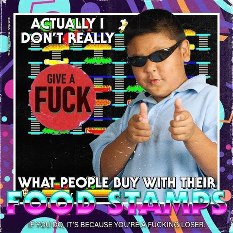 Actually I don't really give a fuck what people buy with their food stamps. If you do, it's because you're a fucking loser.
