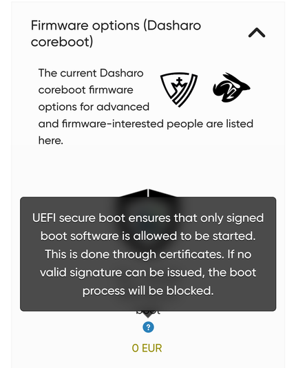 From a secction entitled “Firmware options (Dasharo coreboot)” from the URL https://novacustom.com/product/v54-series/, it reads “The current Dasharo coreboot firmware options for advanced and firmware-interested people are listed here.”

The image shows only one option (the rest being below where the screenshot was taken).  A pop-up from mousing over a blue “?” covers the rest of screenshot, and the popup reads “UEFI secure boot ensures that only signed boot software is allowed to started.  This is done through certificates.  If no valid signature can be issued, the boot process will be blocked.”