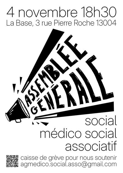 Affiche avec un mégaphone criant "Assemblée Générale" en dessin, faites pour l'ag du social/médico-social/associatif à Marseille, qui aura lieu le 4 novembre à 18h30 à La Base, 3 rue Pierre Roche, 13004 Marseille.
un QR code et un mail (agmedico.social.asso@gmail.com) sont sur l'affiche pour soutenir la caisse de grève.