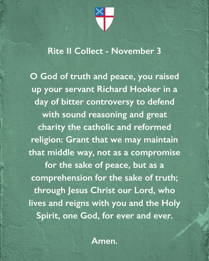On a green background the Collect text is displayed saying: O God of truth and peace, you raised up your servant Richard Hooker in a day of bitter controversy to defend with sound reasoning and great charity the catholic and reformed religion: Grant that we may maintain that middle way, not as a compromise for the sake of peace, but as a comprehension for the sake of truth; through Jesus Christ our Lord, who lives and reigns with you and the Holy Spirit, one God, for ever and ever. Amen.
