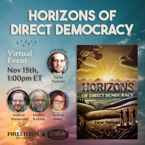 A promotional graphic for an online book launch with Yavor Tarinski taking place on November 15th at 1pm ET. The image includes the cover of "Horizons of Direct Democracy: Revolutionary Politics In an Age of Social and Environmental Collapse," illustrated with an image of community members enjoying a sunrise over mountains. Beside the book are headshots for the event panelists and the logos for Firestorm Books and On Our Own Authority.