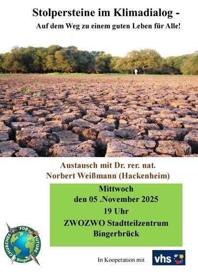 Sharepic zum Klimagespräch:

Stolpersteine im Klimadialog -
Auf dem Weg zu einem guten Leben für Alle!

Austausch mit Dr. rer. nat.
Norbert Weilmann (Hackenheim)

Mittwoch den 05 .November 2025 19 Uhr
ZWOZWO Stadtteilzentrum Bingerbrück

Churches for Future Bingen
In Kooperation mir der VHS Bingen