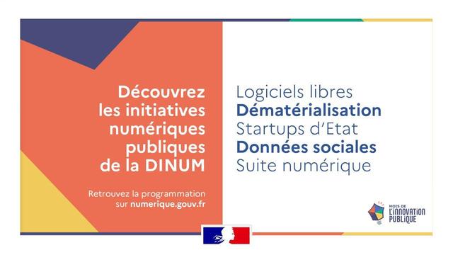 Découvrez les initiatives numériques publiques de la DINUM.

Logiciels libres
Dématérialisation
Startups d'Etat
Données sociales
Suite numérique

Retrouvez la programmation sur numerique.gouv.fr

- République française