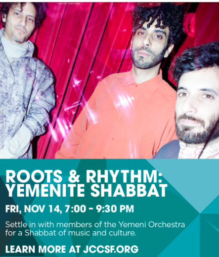 Roots & Rhythm:
Yemenite Shabbat

Friday, November 14 from 7:00 to 9:30 PM

Settle in with members of the Yemenite Orchestra for a Shabbat of music and culture.

Learn more at JCCSF.org