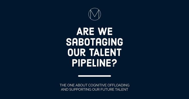 Are we sabotaging our talent pipeline?