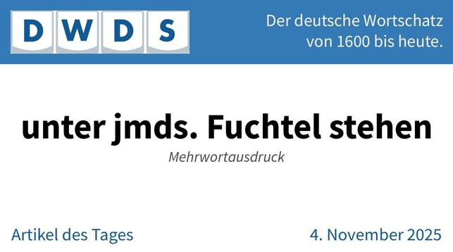 unter jmds. Fuchtel stehen | Mehrwortausdruck