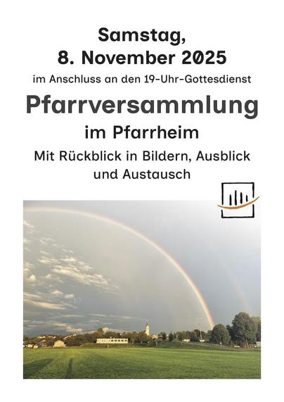 DIN-A4-Einladung: In der oberen Hälfte ist Text: „Samstag, 8. November 2025, im Anschluss an den 19-Uhr-Gottesdienst: Pfarrversammlung im Pfarrheim. Mit Rückblick in Bildern, Ausblick und Austausch“. In der unteren Hälfte ist ein Weitwinkelbild, das aus der Distanz über eine grüne Wiese hinweg auf ein Dorf mit Kirchturm blickt. Über dem Dorf wölbt sich groß ein Regenbogen, der hier etwa zur Hälfte sichtbar ist und noch einen blasseren zweiten mitbringt.