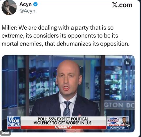 The screenshot reads:
"Miller: We are dealing with a party that is so extreme, it considers its opponents to be its mortal enemies, that dehumanizes its opposition," and shows Miller in a "Fox News" interview A banner reads Poll: 55% expect political violence to get worse in U.S."
