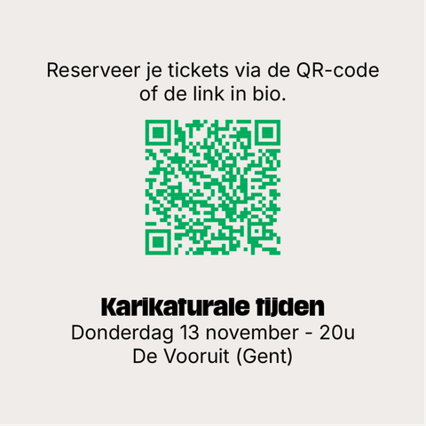 Reserveer je tickets via de QR-code of de link in bio.
Karikaturale tijden
Donderdag 13 november - 20u
De Vooruit (Gent)