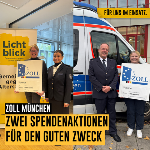 Bild: Links eine Zöllnerin neben einer Person, die ein Schild mit dem Zoll-Logo und Spendenbetrag zeigt, im Hintergrund ein Banner für "Lichtblick" gegen Altersarmut. Rechts ein Zöllner vor einem Fahrzeug des Wünschewagens und ein Schild mit dem Zoll-Logo und gleichem Spendenbetrag.
Text: ZOLL MÜNCHEN - ZWEI SPENDENAKTIONEN FÜR DEN GUTEN ZWECK
