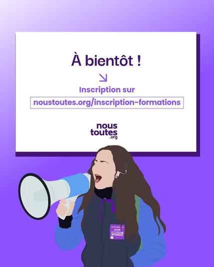 Affiche finale sur fond violet avec une femme en bas avec un megaphone. Le texte central est "A bientôt ! Inscription sur nous toutes.org/
À bientôt !
inscription-formations". Le logo  'nous toutes .org' est également présent.