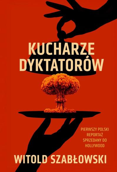 okładka książki "Kucharze dyktatorów" Witolda Szabłowskiego