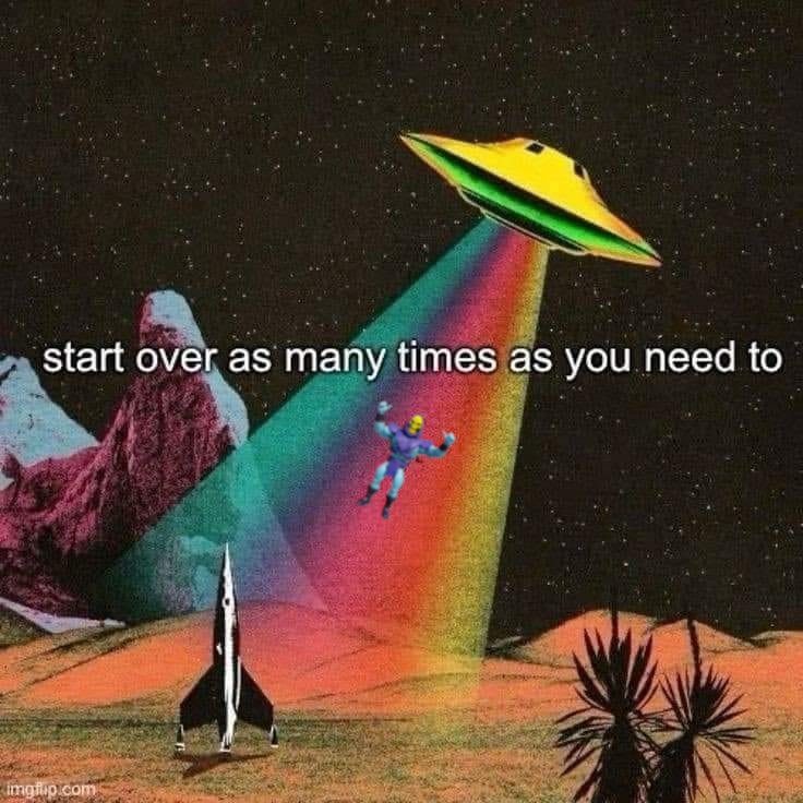 start over as many times as you need to
