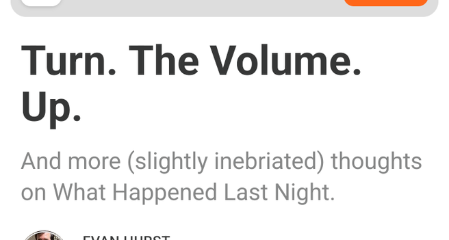 Turn. The Volume. Up.

And more (slightly inebriated) thoughts on What Happened Last Night.