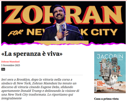 «La speranza è viva»
Zohran Mamdani
5 Novembre 2025
Ieri sera a Brooklyn, dopo la vittoria nella corsa a sindaco di New York, Zohran Mamdani ha tenuto un discorso di vittoria citando Eugene Debs, sfidando apertamente Donald Trump e delineando la visione di una New York City trasformata. Lo riportiamo qui integralmente