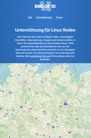 Screenshot von endof10.org: Unterstützung für Linux finden
Hier finden Sie eine Liste von Repair Cafés, unabhängigen Geschäften, Organisationen, Gruppen und Gemeinschaften, in denen Sie regelmäßig Hilfe zu Linux erhalten können. Bitte beachten Sie, dass die Informationen hier von den Organisationen selbst stammen und nicht von der Kampagne überprüft werden. Die Verantwortung für ein Gerät liegt beim Besitzer. Bitte kontaktieren Sie uns für Korrekturen oder bei Bedenken. - Ausschnitt aus der Karte