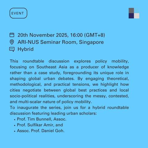 Flyer with USF logo and the text "is roundtable discussion explores policy mobility, focusing on Southeast Asia as a producer of knowledge rather than a case study, foregrounding its unique role in shaping global urban debates. By engaging theoretical, methodological, and practical tensions, we highlight how cities negotiate between global best practices and local socio-political realities, underscoring the messy, contested, and multi-scalar nature of policy mobility.
To inaugurate the series, join us for a hybrid roundtable discussion featuring leading urban scholars:
Prof. Tim Bunnell, Assoc.
Prof. Sulfikar Amir, and
Assoc. Prof. Daniel Goh." on a blue backround.