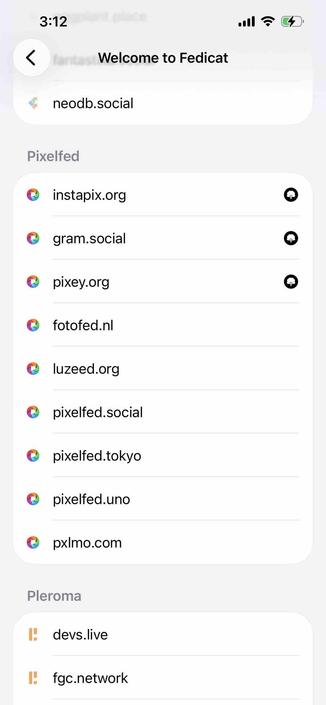 instance listing with a few marked with tree icons

Begin detected text:

3:12Welcome to Fedicatneodb.socialPixelfedinstapix.orggram.socialpixey.orgfotofed.nlluzeed.orgpixelfed.socialpixelfed.tokyopixelfed.unopxlmo.comPleromadevs.livefgc.network

End of detected text