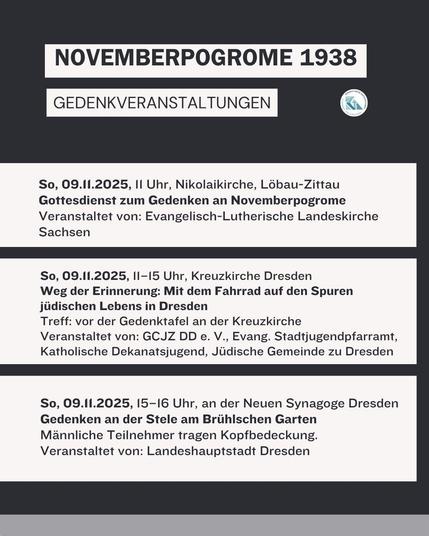 Wir erinnern Novemberprogrome 1938 
Terminauflistung
alle Termine: www.bga-ostsachsen.de

Logo Bündnis gegen Antisemitismus in Dresden und Ostsachsen